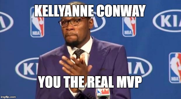 You The Real MVP | KELLYANNE CONWAY; YOU THE REAL MVP | image tagged in memes,you the real mvp | made w/ Imgflip meme maker