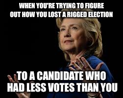Decision 2016 | WHEN YOU'RE TRYING TO FIGURE OUT HOW YOU LOST A RIGGED ELECTION; TO A CANDIDATE WHO HAD LESS VOTES THAN YOU | image tagged in memes,funny memes,hillary clinton,hillary clinton 2016,trump 2016,donald trump approves | made w/ Imgflip meme maker