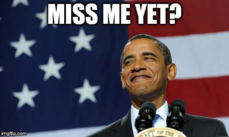 obama proud smirking | MISS ME YET? | image tagged in obama proud smirking | made w/ Imgflip meme maker