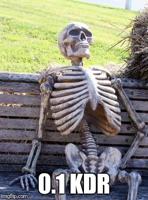 Waiting Skeleton Meme | 0.1 KDR | image tagged in memes,waiting skeleton | made w/ Imgflip meme maker