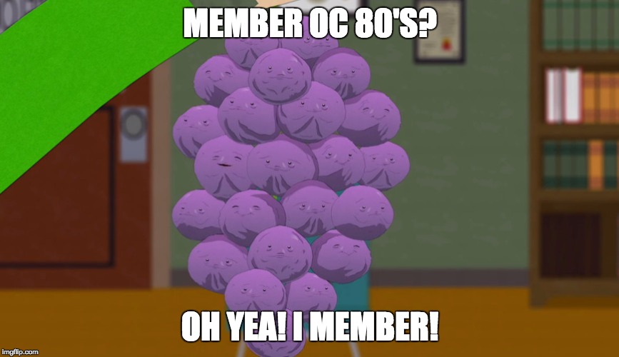 member berries | MEMBER OC 80'S? OH YEA! I MEMBER! | image tagged in member berries | made w/ Imgflip meme maker