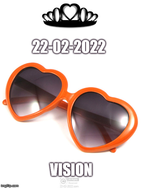 22-02-2022 |  22-02-2022; VISION | image tagged in 22-02-2022,happy day,vision,shades | made w/ Imgflip meme maker