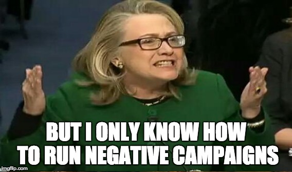 BUT I ONLY KNOW HOW TO RUN NEGATIVE CAMPAIGNS | made w/ Imgflip meme maker
