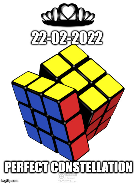 22-02-2022 | 22-02-2022; PERFECT CONSTELLATION | image tagged in 22-02-2022,happy day,memes,rubiks cube | made w/ Imgflip meme maker