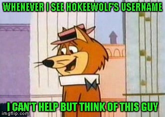 Use someone's USERNAME in your meme weekend! Friday - Sat Nov 11-12-13. Guidelines in comments! |  WHENEVER I SEE HOKEEWOLF'S USERNAME; I CAN'T HELP BUT THINK OF THIS GUY | image tagged in hokeewolf,memes,use someones username in your meme,funny,fun,joke | made w/ Imgflip meme maker