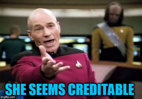 Picard Wtf Meme | SHE SEEMS CREDITABLE | image tagged in memes,picard wtf | made w/ Imgflip meme maker