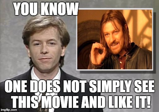 David Spade: Hollywood Minute | YOU KNOW; ONE DOES NOT SIMPLY SEE THIS MOVIE AND LIKE IT! | image tagged in david spade hollywood minute,one does not simply | made w/ Imgflip meme maker
