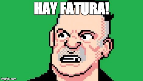 fatura | HAY FATURA! | image tagged in fatura | made w/ Imgflip meme maker