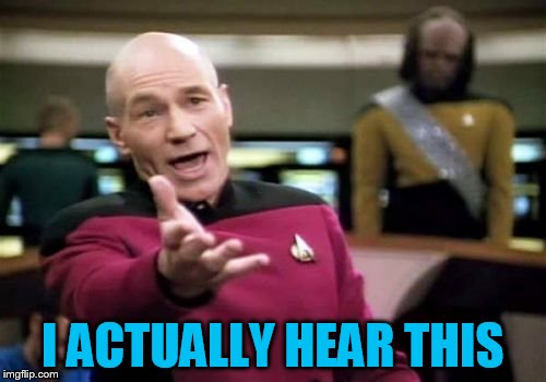 Picard Wtf Meme | I ACTUALLY HEAR THIS | image tagged in memes,picard wtf | made w/ Imgflip meme maker