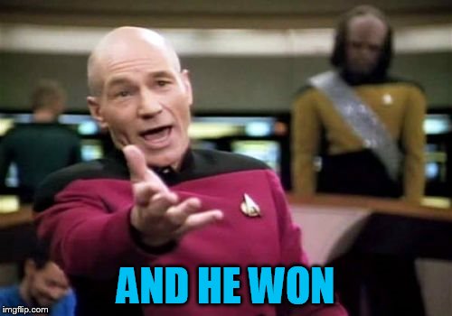 Picard Wtf Meme | AND HE WON | image tagged in memes,picard wtf | made w/ Imgflip meme maker
