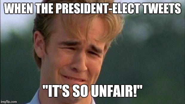 Dawson crying  | WHEN THE PRESIDENT-ELECT TWEETS; "IT'S SO UNFAIR!" | image tagged in dawson crying | made w/ Imgflip meme maker
