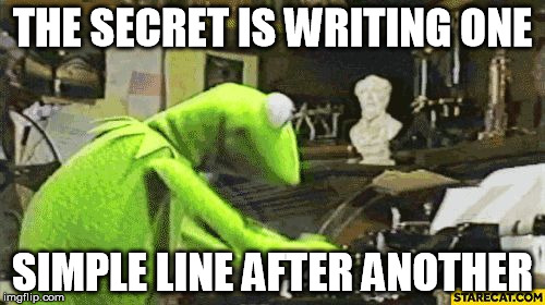 Secret to Writing | THE SECRET IS WRITING ONE; SIMPLE LINE AFTER ANOTHER | image tagged in kermit the frog,typewriter,secret,write,writing | made w/ Imgflip meme maker