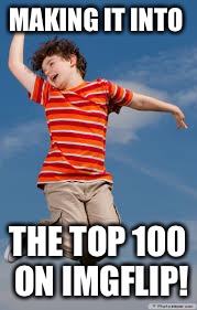 Number 99!  Thank you memers! | MAKING IT INTO; THE TOP 100 ON IMGFLIP! | image tagged in memes,imgflip,drsarcasm,top 100,thank you | made w/ Imgflip meme maker