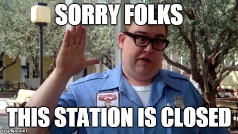 Sorry Folks | SORRY FOLKS; THIS STATION IS CLOSED | image tagged in sorry folks | made w/ Imgflip meme maker