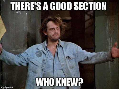THERE'S A GOOD SECTION WHO KNEW? | made w/ Imgflip meme maker