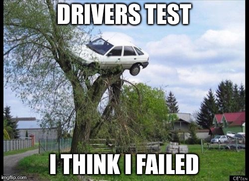 Secure Parking | DRIVERS TEST; I THINK I FAILED | image tagged in memes,secure parking | made w/ Imgflip meme maker