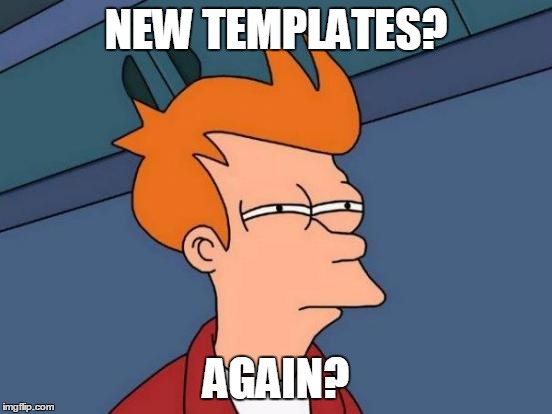Futurama Fry Meme | NEW TEMPLATES? AGAIN? | image tagged in memes,futurama fry | made w/ Imgflip meme maker