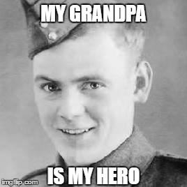 Served in Italy, England, North Africa, and the Netherlands.   | MY GRANDPA; IS MY HERO | image tagged in british columbia dragoons,world war ii | made w/ Imgflip meme maker