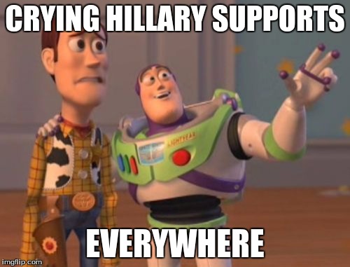 X, X Everywhere | CRYING HILLARY SUPPORTS; EVERYWHERE | image tagged in memes,x x everywhere | made w/ Imgflip meme maker