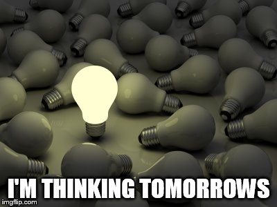 I'M THINKING TOMORROWS | made w/ Imgflip meme maker