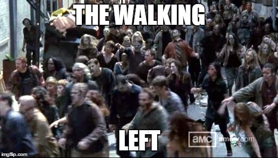 THE WALKING; LEFT | made w/ Imgflip meme maker