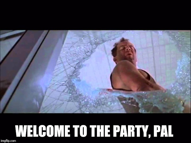 Welcome to the party, pal | WELCOME TO THE PARTY, PAL | image tagged in welcome to the party pal | made w/ Imgflip meme maker