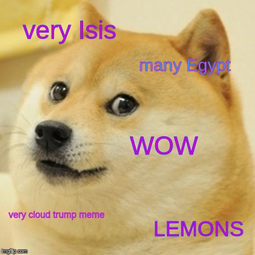 Doge | very Isis; many Egypt; WOW; very cloud trump meme; LEMONS | image tagged in memes,doge | made w/ Imgflip meme maker