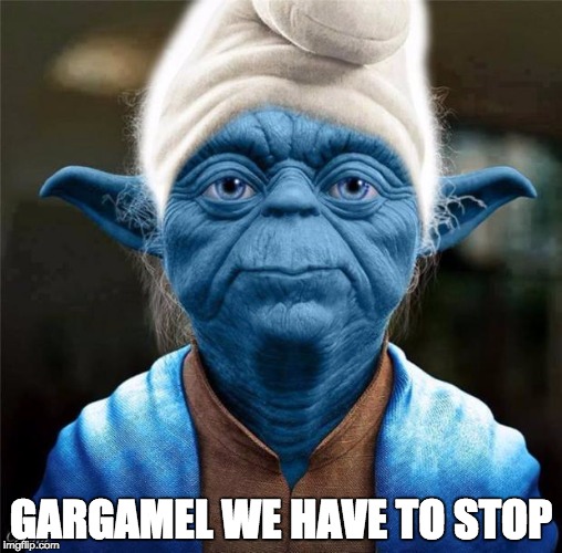 Smurf Yoda |  GARGAMEL WE HAVE TO STOP | image tagged in smurf yoda | made w/ Imgflip meme maker