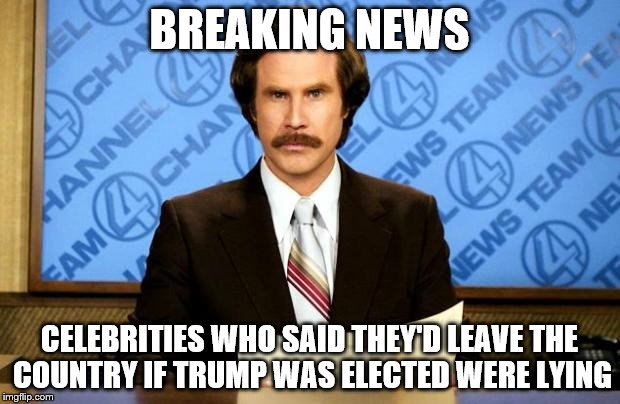 Shocking!!! | BREAKING NEWS; CELEBRITIES WHO SAID THEY'D LEAVE THE COUNTRY IF TRUMP WAS ELECTED WERE LYING | image tagged in breaking news | made w/ Imgflip meme maker