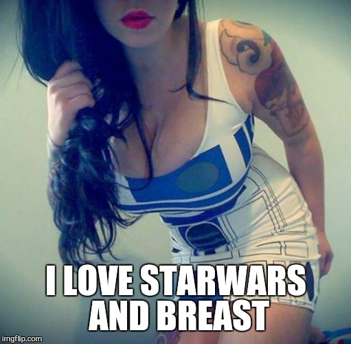 I LOVE STARWARS AND BREAST | made w/ Imgflip meme maker