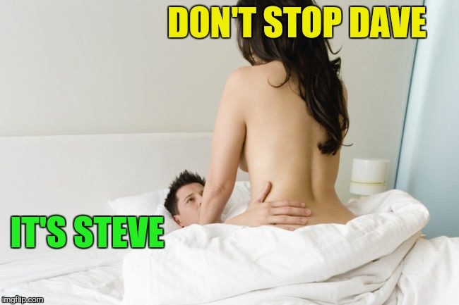 DON'T STOP DAVE IT'S STEVE | made w/ Imgflip meme maker