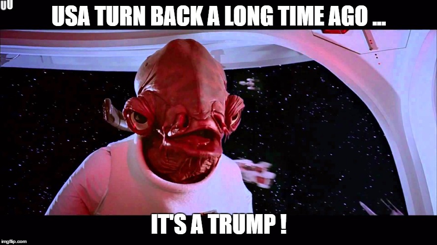 It's a trap! | USA TURN BACK A LONG TIME AGO ... IT'S A TRUMP ! | image tagged in it's a trap | made w/ Imgflip meme maker