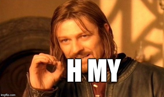 One Does Not Simply Meme | H MY | image tagged in memes,one does not simply | made w/ Imgflip meme maker