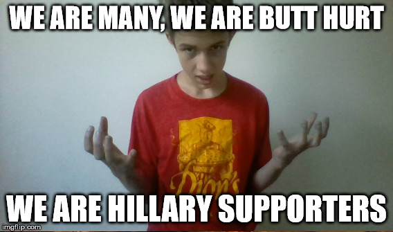 WE ARE MANY, WE ARE BUTT HURT WE ARE HILLARY SUPPORTERS | made w/ Imgflip meme maker
