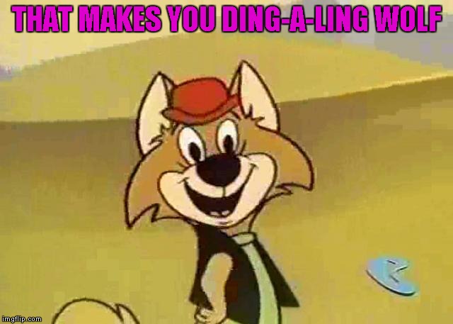 THAT MAKES YOU DING-A-LING WOLF | made w/ Imgflip meme maker