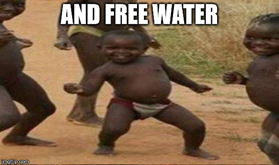 AND FREE WATER | made w/ Imgflip meme maker