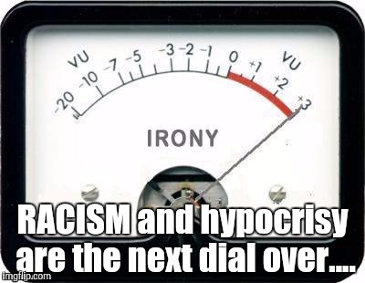 They aren't ALWAYS laughing WITH you....Trump.supporters. | RACISM and hypocrisy are the next dial over.... | image tagged in spinal tap 11,anti trump meme,antiracistaction,election 2016,one does not simply | made w/ Imgflip meme maker