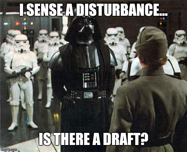 It's cold in here. | I SENSE A DISTURBANCE... IS THERE A DRAFT? | image tagged in darth vader,star wars,rogue one | made w/ Imgflip meme maker