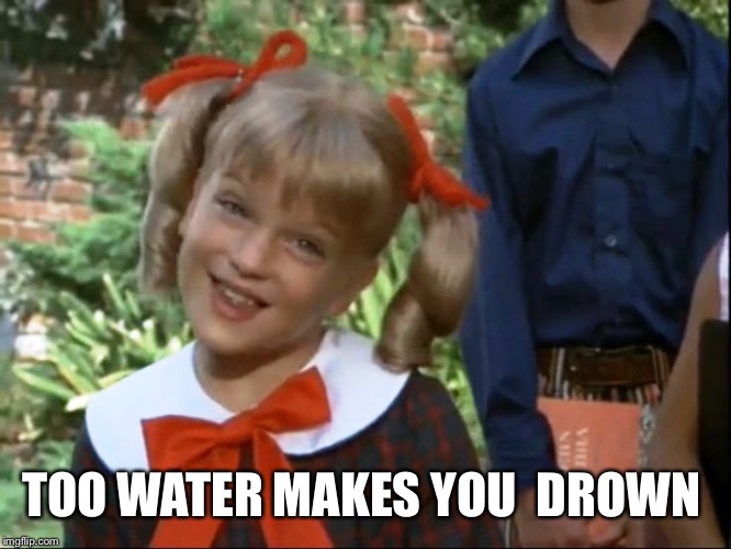 TOO WATER MAKES YOU  DROWN | made w/ Imgflip meme maker