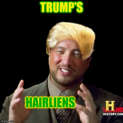 TRUMP'S HAIRLIENS | made w/ Imgflip meme maker