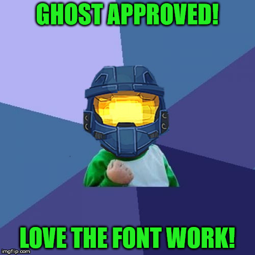 1befyj | GHOST APPROVED! LOVE THE FONT WORK! | image tagged in 1befyj | made w/ Imgflip meme maker