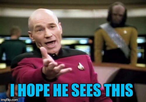 Picard Wtf Meme | I HOPE HE SEES THIS | image tagged in memes,picard wtf | made w/ Imgflip meme maker