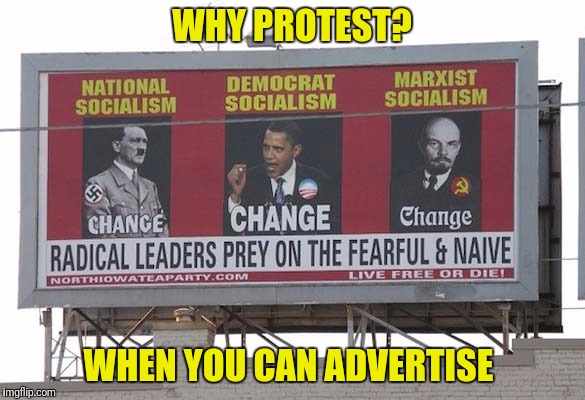 WHY PROTEST? WHEN YOU CAN ADVERTISE | image tagged in protest,one percent,obama,donald trump | made w/ Imgflip meme maker