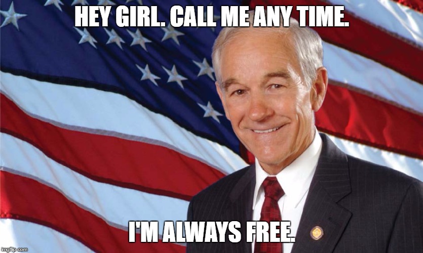 Libertarian Pick-Up Lines Be Like | HEY GIRL. CALL ME ANY TIME. I'M ALWAYS FREE. | image tagged in ron paul,hey girl,libertarian,pickup lines | made w/ Imgflip meme maker
