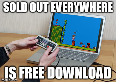 SOLD OUT EVERYWHERE; IS FREE DOWNLOAD | image tagged in nintendo,nes,classic,sold out | made w/ Imgflip meme maker
