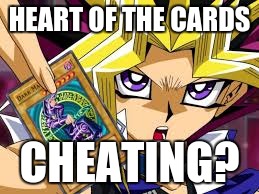 HEART OF THE CARDS; CHEATING? | image tagged in yugioh | made w/ Imgflip meme maker