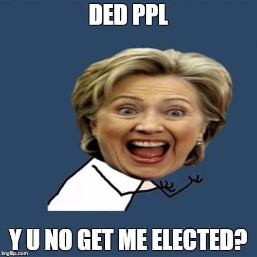 DED PPL Y U NO GET ME ELECTED? | made w/ Imgflip meme maker