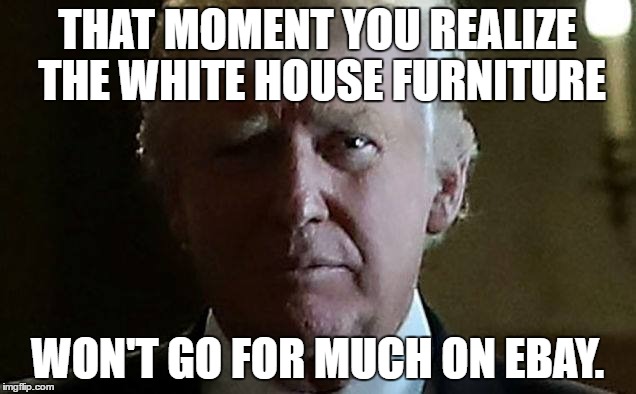 THAT MOMENT YOU REALIZE THE WHITE HOUSE FURNITURE; WON'T GO FOR MUCH ON EBAY. | image tagged in sad trump | made w/ Imgflip meme maker