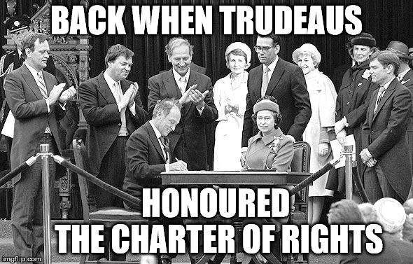 Back When Trudeaus Honoured the Charter of Rights | BACK WHEN TRUDEAUS; HONOURED
       THE CHARTER OF RIGHTS | image tagged in trudeau,constitution | made w/ Imgflip meme maker