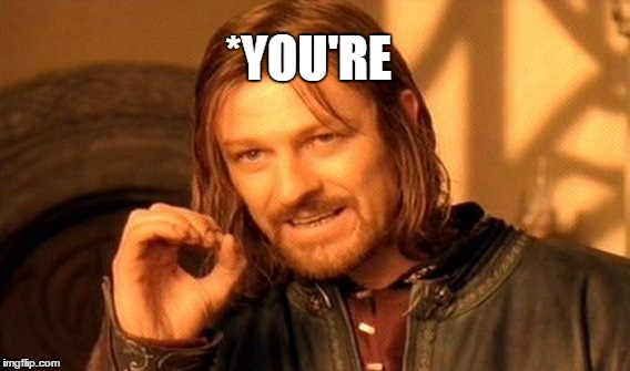 One Does Not Simply Meme | *YOU'RE | image tagged in memes,one does not simply | made w/ Imgflip meme maker